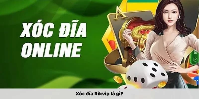 Tìm hiểu tổng quan về Xóc Đĩa Rikvip - Hướng dẫn chi tiết